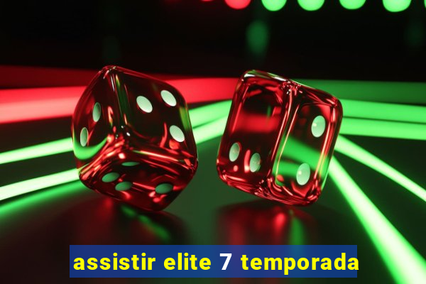 assistir elite 7 temporada